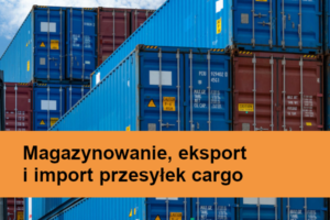 Magazynowanie, eksport i import przesyłek cargo