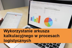 Wykorzystanie arkusza kalkulacyjnego w procesach logistycznych