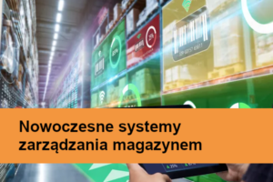 Nowoczesne systemy zarządzania magazynem